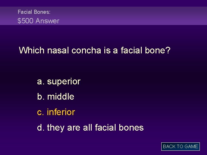 Facial Bones: $500 Answer Which nasal concha is a facial bone? a. superior b.