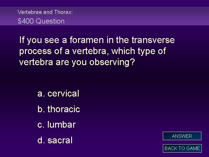 Vertebrae and Thorax: $400 Question If you see a foramen in the transverse process