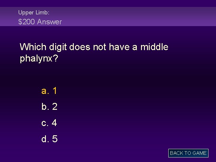 Upper Limb: $200 Answer Which digit does not have a middle phalynx? a. 1