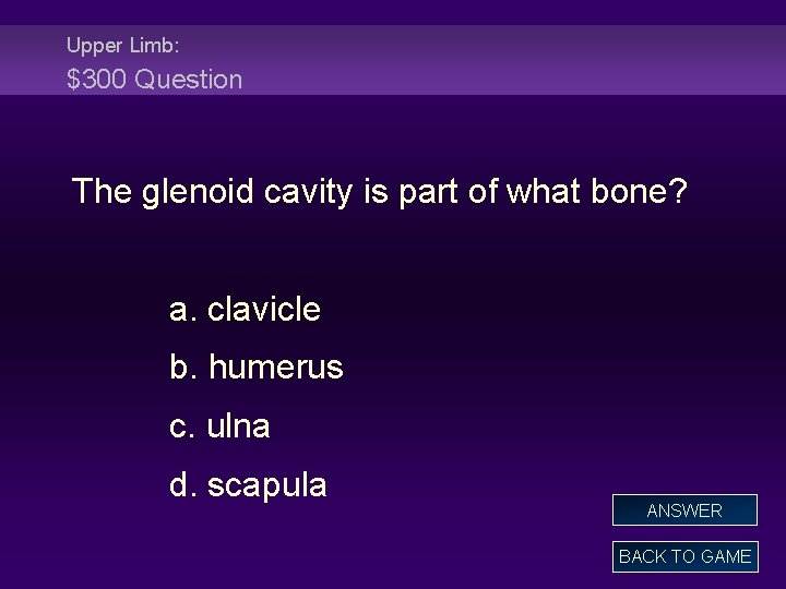 Upper Limb: $300 Question The glenoid cavity is part of what bone? a. clavicle