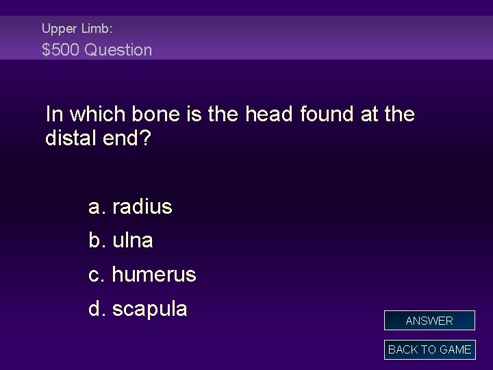 Upper Limb: $500 Question In which bone is the head found at the distal