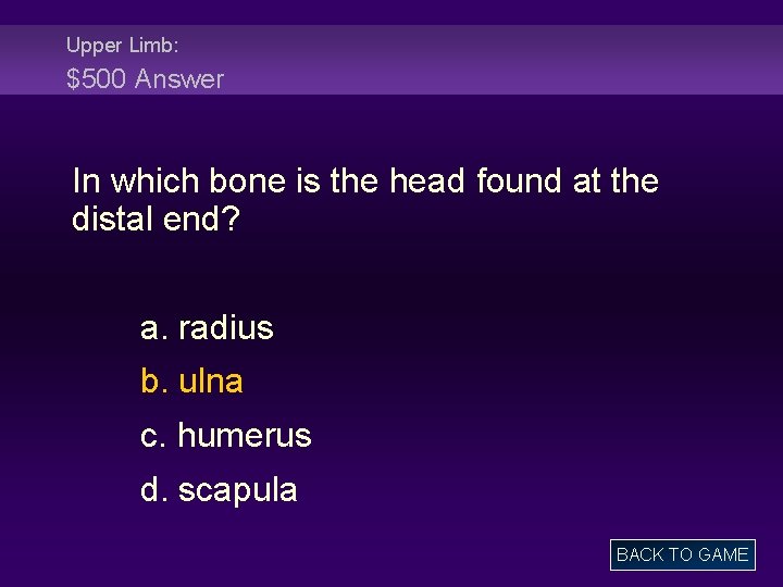 Upper Limb: $500 Answer In which bone is the head found at the distal