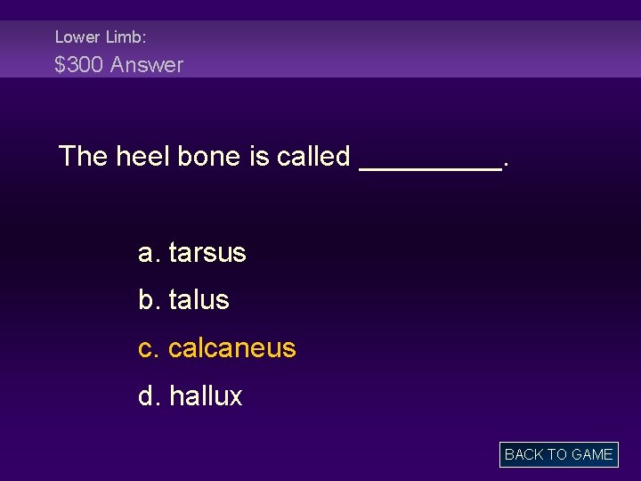 Lower Limb: $300 Answer The heel bone is called _____. a. tarsus b. talus