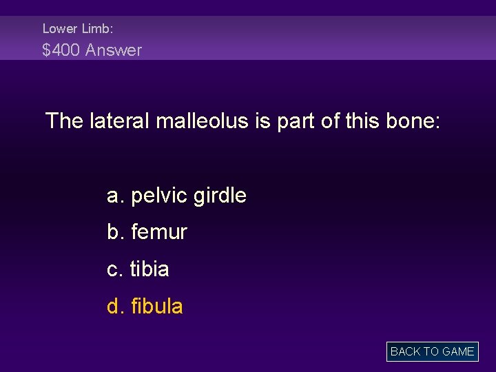 Lower Limb: $400 Answer The lateral malleolus is part of this bone: a. pelvic