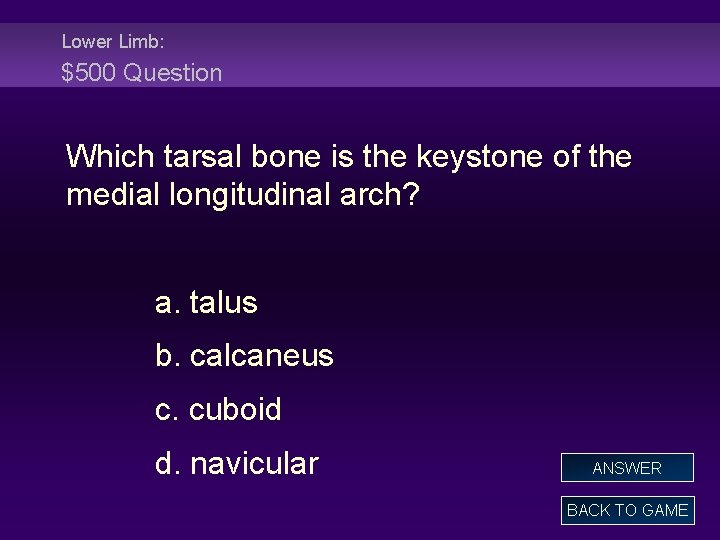Lower Limb: $500 Question Which tarsal bone is the keystone of the medial longitudinal
