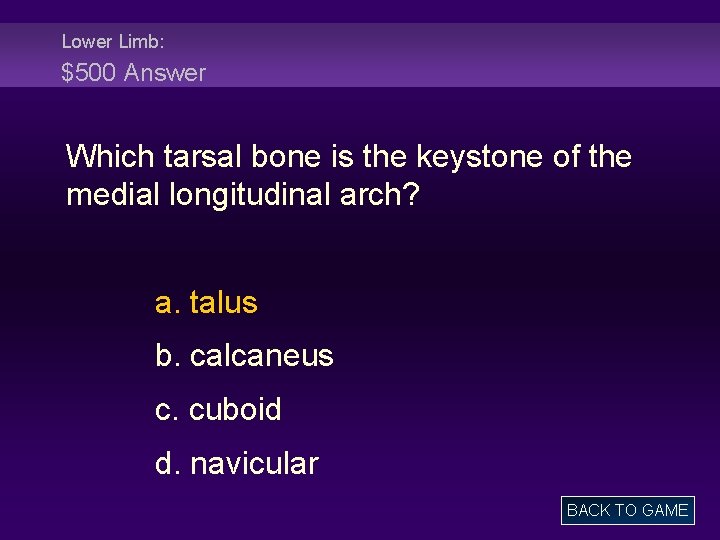 Lower Limb: $500 Answer Which tarsal bone is the keystone of the medial longitudinal