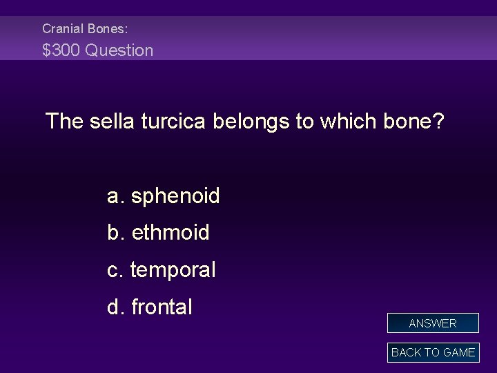 Cranial Bones: $300 Question The sella turcica belongs to which bone? a. sphenoid b.