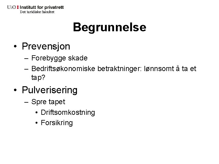 Begrunnelse • Prevensjon – Forebygge skade – Bedriftsøkonomiske betraktninger: lønnsomt å ta et tap?