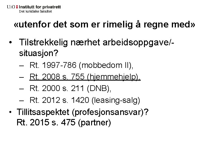  «utenfor det som er rimelig å regne med» • Tilstrekkelig nærhet arbeidsoppgave/situasjon? –