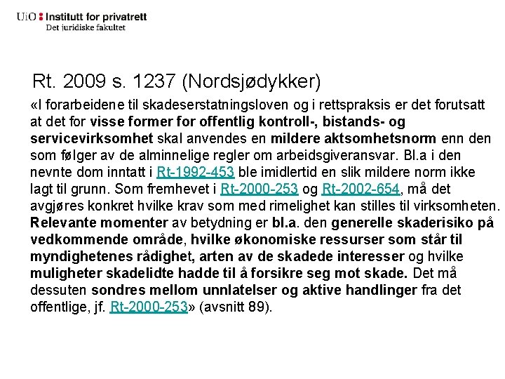 Rt. 2009 s. 1237 (Nordsjødykker) «I forarbeidene til skadeserstatningsloven og i rettspraksis er det