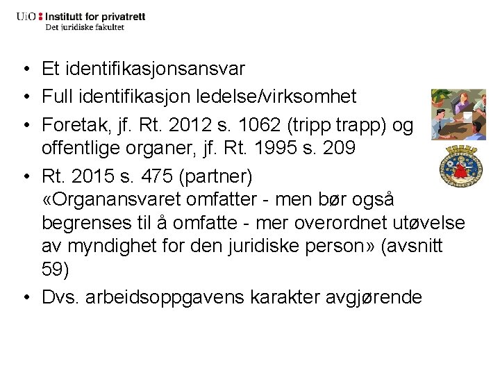  • Et identifikasjonsansvar • Full identifikasjon ledelse/virksomhet • Foretak, jf. Rt. 2012 s.