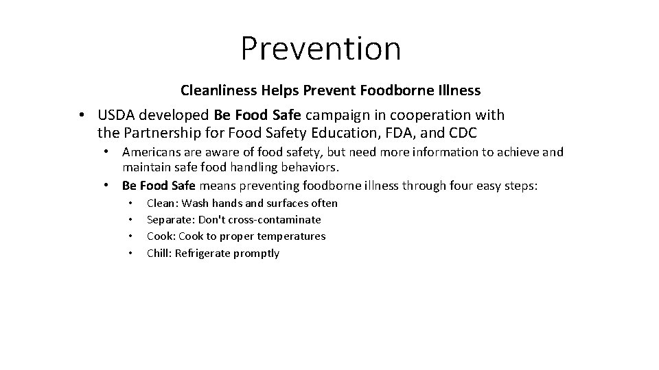 Prevention Cleanliness Helps Prevent Foodborne Illness • USDA developed Be Food Safe campaign in