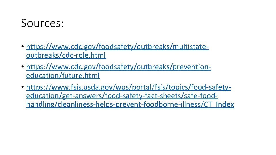 Sources: • https: //www. cdc. gov/foodsafety/outbreaks/multistateoutbreaks/cdc-role. html • https: //www. cdc. gov/foodsafety/outbreaks/preventioneducation/future. html •