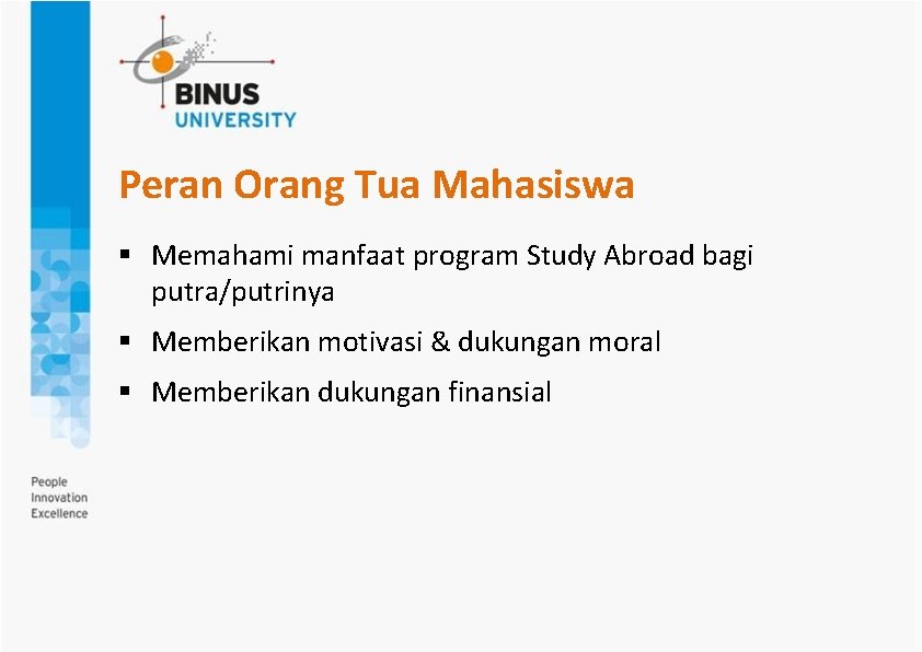 Peran Orang Tua Mahasiswa § Memahami manfaat program Study Abroad bagi putra/putrinya § Memberikan