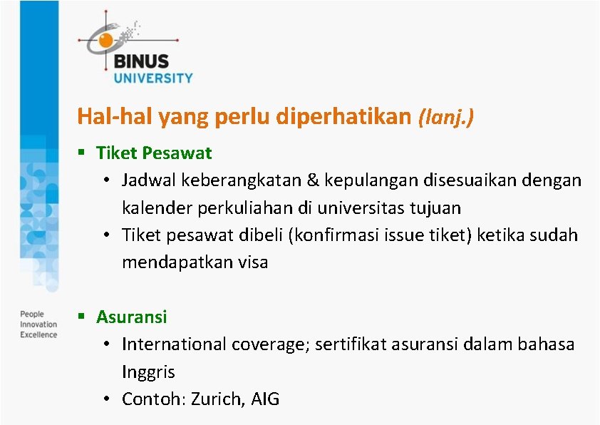 Hal-hal yang perlu diperhatikan (lanj. ) § Tiket Pesawat • Jadwal keberangkatan & kepulangan