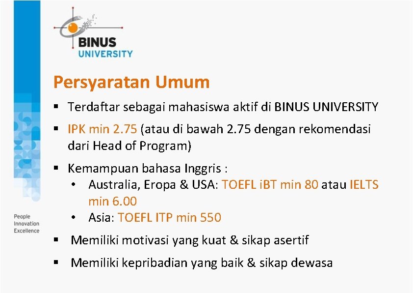 Persyaratan Umum § Terdaftar sebagai mahasiswa aktif di BINUS UNIVERSITY § IPK min 2.