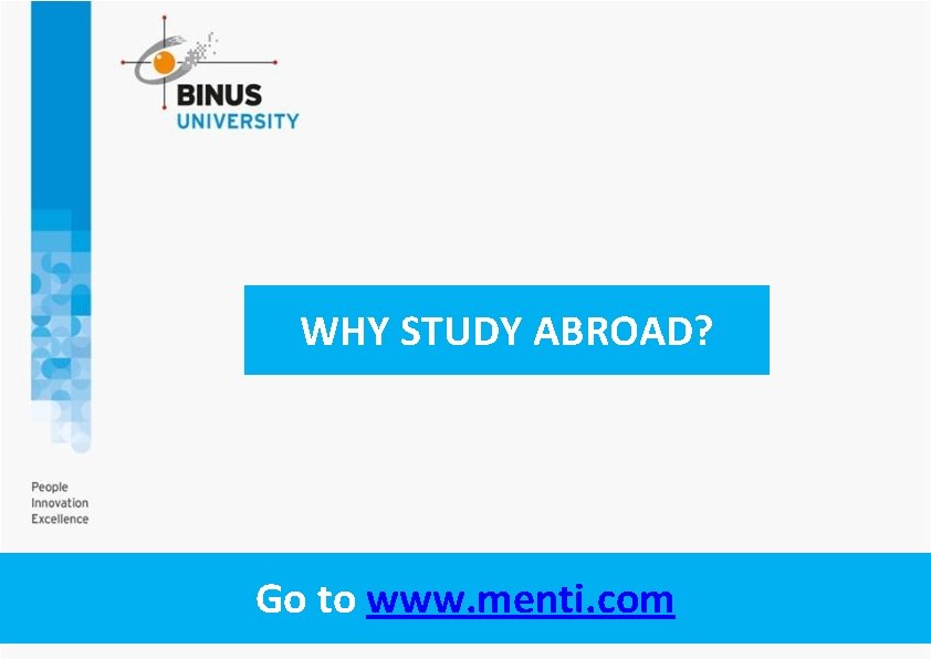 WHY STUDY ABROAD? Go to www. menti. com 