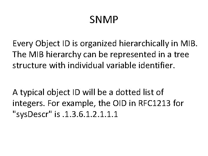 SNMP Every Object ID is organized hierarchically in MIB. The MIB hierarchy can be