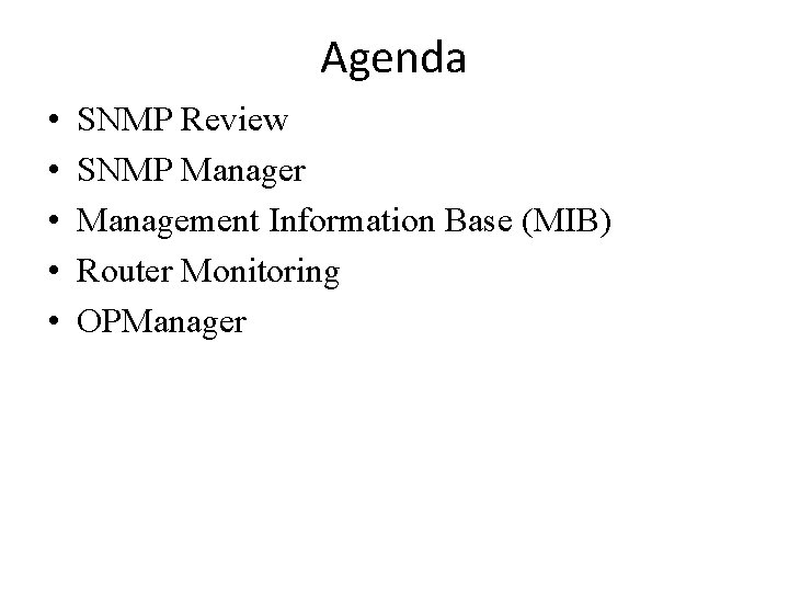 Agenda • • • SNMP Review SNMP Manager Management Information Base (MIB) Router Monitoring