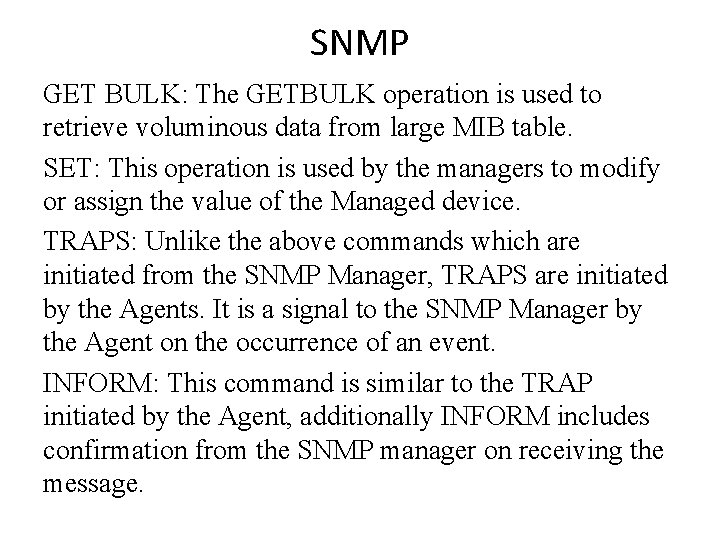 SNMP GET BULK: The GETBULK operation is used to retrieve voluminous data from large