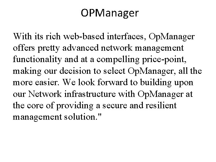 OPManager With its rich web-based interfaces, Op. Manager offers pretty advanced network management functionality