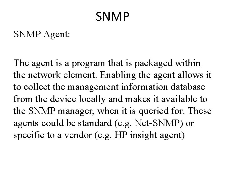 SNMP Agent: The agent is a program that is packaged within the network element.