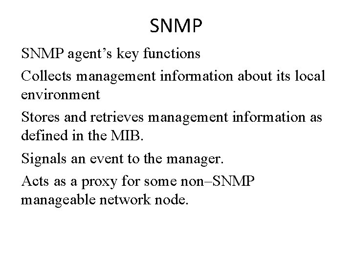 SNMP agent’s key functions Collects management information about its local environment Stores and retrieves