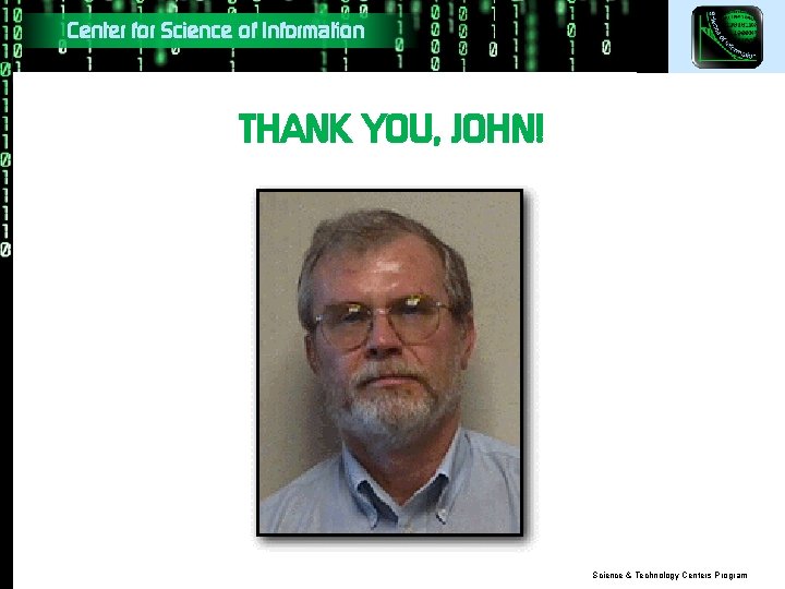 Center for Science of Information THANK YOU, JOHN! Science & Technology Centers Program 