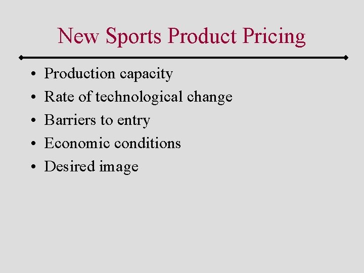 New Sports Product Pricing • • • Production capacity Rate of technological change Barriers