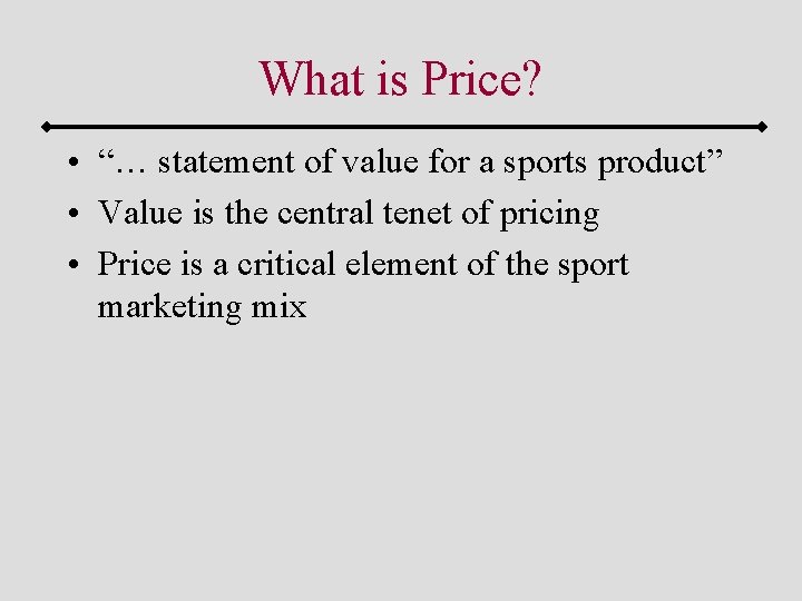 What is Price? • “… statement of value for a sports product” • Value