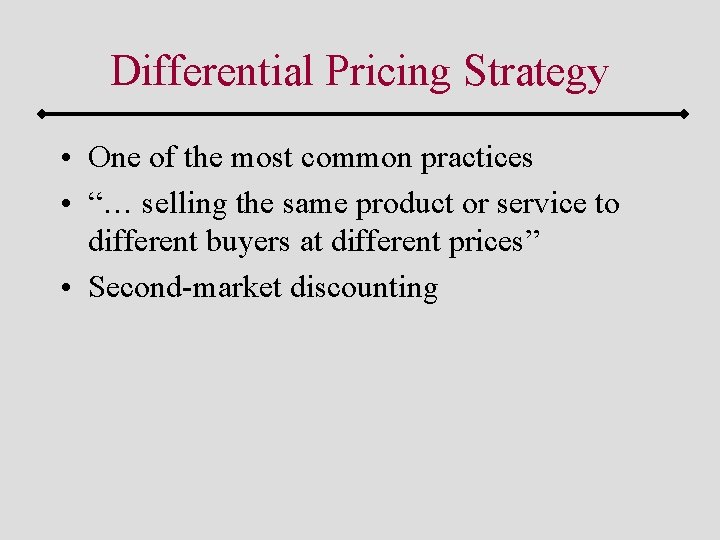 Differential Pricing Strategy • One of the most common practices • “… selling the