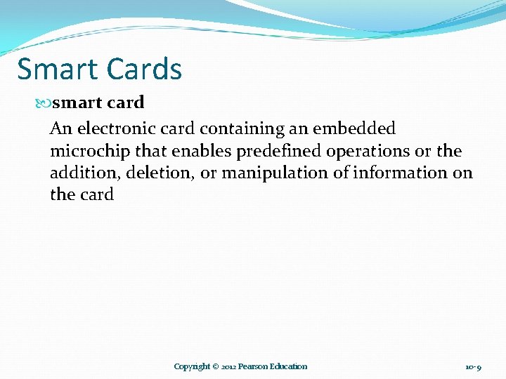 Smart Cards smart card An electronic card containing an embedded microchip that enables predefined