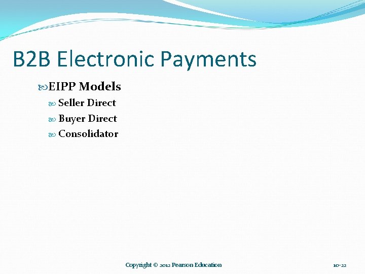 B 2 B Electronic Payments EIPP Models Seller Direct Buyer Direct Consolidator Copyright ©