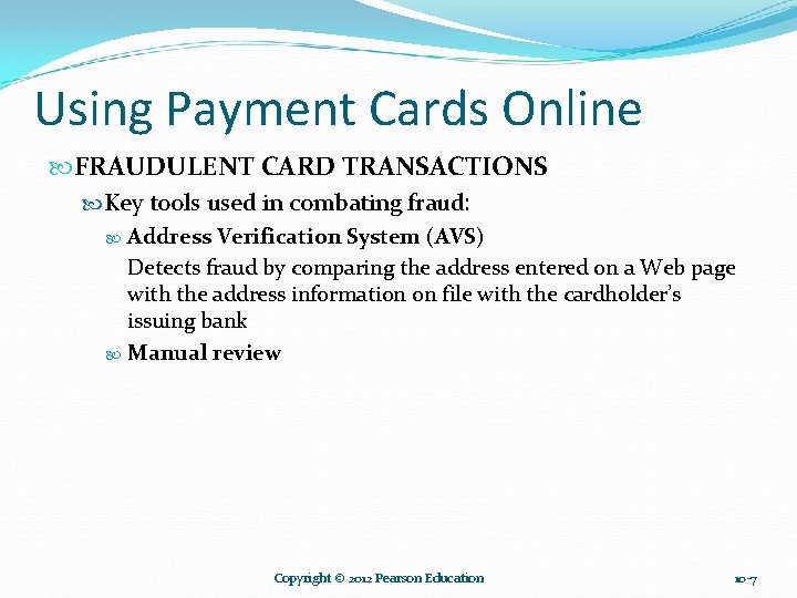 Using Payment Cards Online FRAUDULENT CARD TRANSACTIONS Key tools used in combating fraud: Address