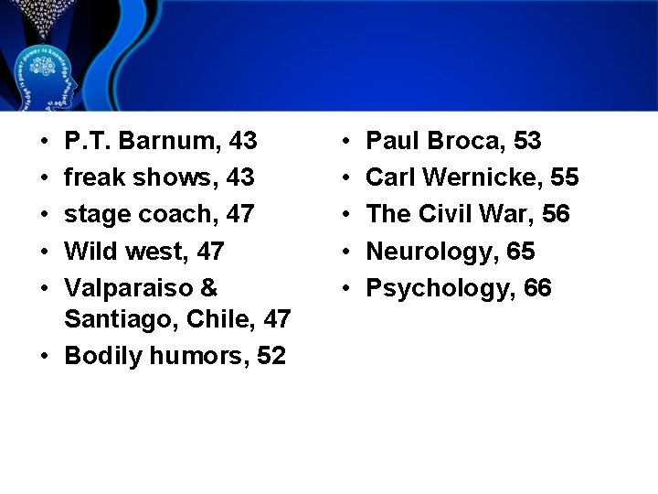  • • • P. T. Barnum, 43 freak shows, 43 stage coach, 47