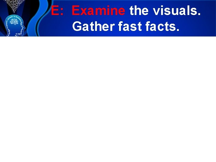 E: Examine the visuals. Gather fast facts. 