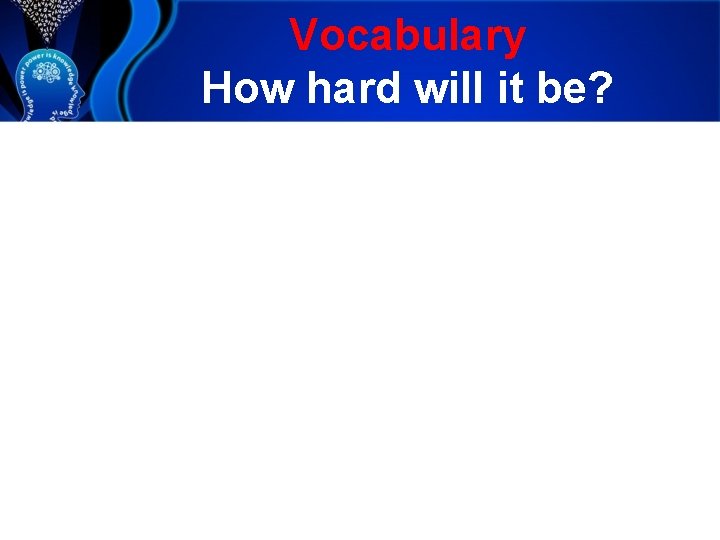 Vocabulary How hard will it be? 