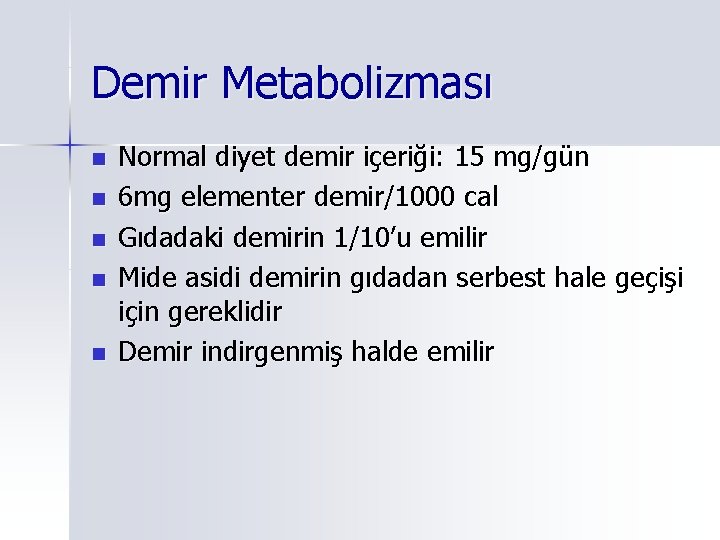 Demir Metabolizması n n n Normal diyet demir içeriği: 15 mg/gün 6 mg elementer