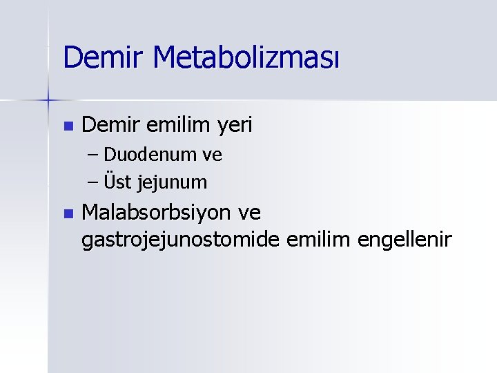 Demir Metabolizması n Demir emilim yeri – Duodenum ve – Üst jejunum n Malabsorbsiyon