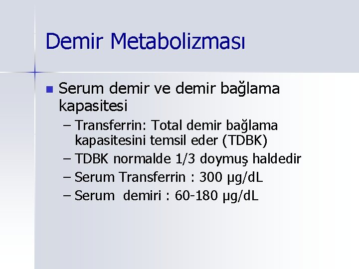 Demir Metabolizması n Serum demir ve demir bağlama kapasitesi – Transferrin: Total demir bağlama