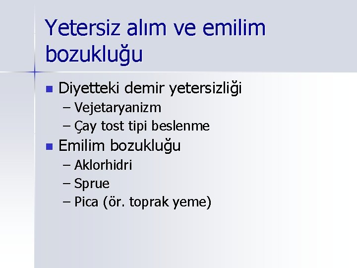 Yetersiz alım ve emilim bozukluğu n Diyetteki demir yetersizliği – Vejetaryanizm – Çay tost