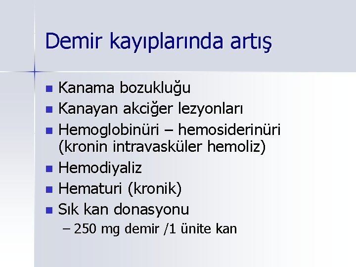 Demir kayıplarında artış Kanama bozukluğu n Kanayan akciğer lezyonları n Hemoglobinüri – hemosiderinüri (kronin