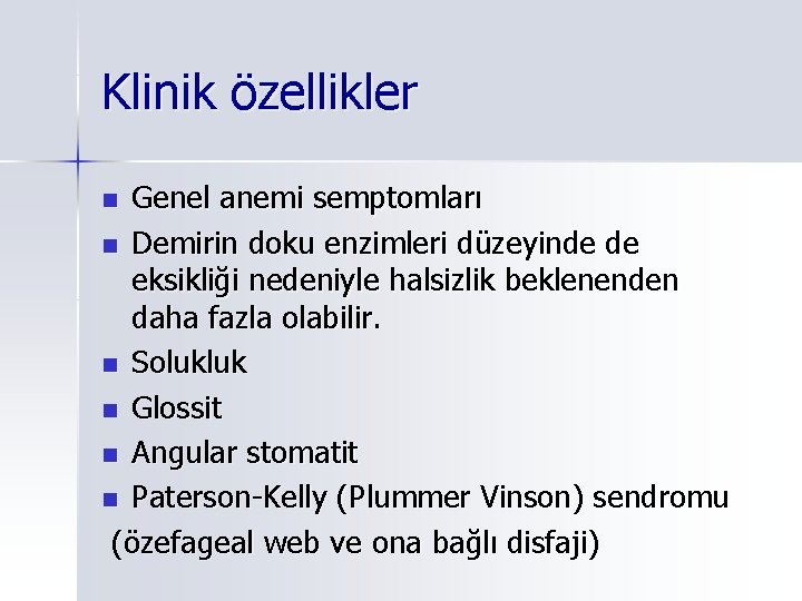 Klinik özellikler Genel anemi semptomları n Demirin doku enzimleri düzeyinde de eksikliği nedeniyle halsizlik