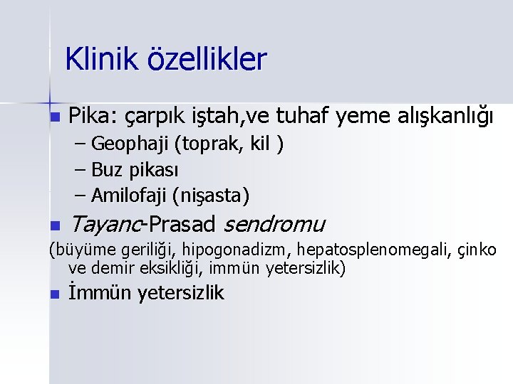 Klinik özellikler n Pika: çarpık iştah, ve tuhaf yeme alışkanlığı – Geophaji (toprak, kil