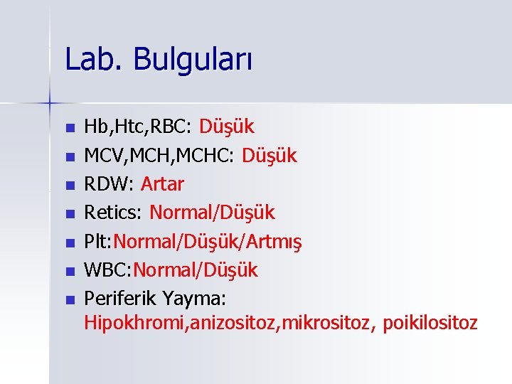 Lab. Bulguları n n n n Hb, Htc, RBC: Düşük MCV, MCHC: Düşük RDW: