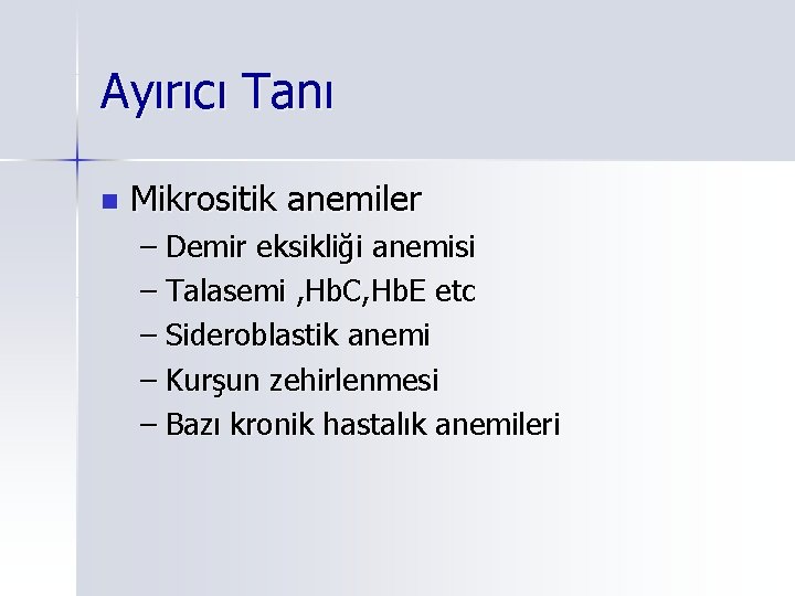 Ayırıcı Tanı n Mikrositik anemiler – Demir eksikliği anemisi – Talasemi , Hb. C,