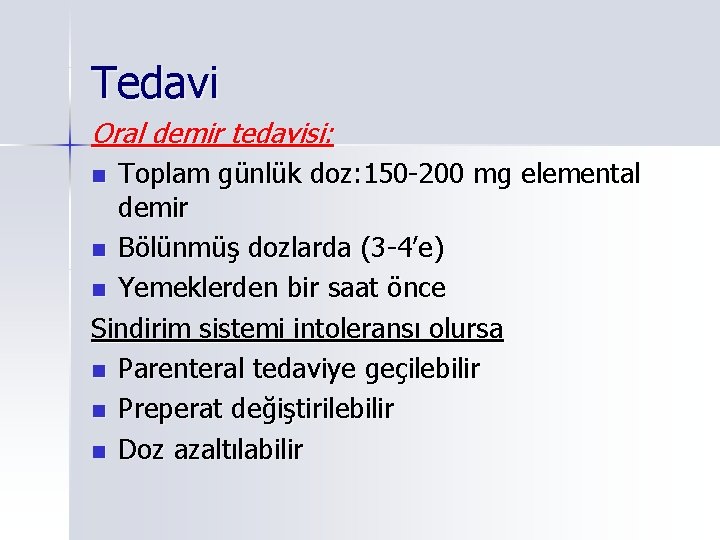 Tedavi Oral demir tedavisi: Toplam günlük doz: 150 -200 mg elemental demir n Bölünmüş