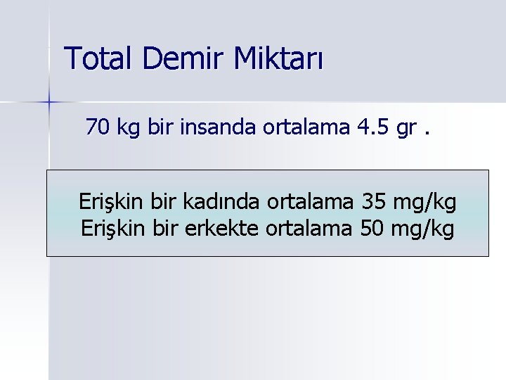 Total Demir Miktarı 70 kg bir insanda ortalama 4. 5 gr. Erişkin bir kadında