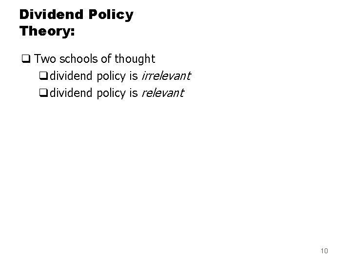 Dividend Policy Theory: q Two schools of thought qdividend policy is irrelevant qdividend policy