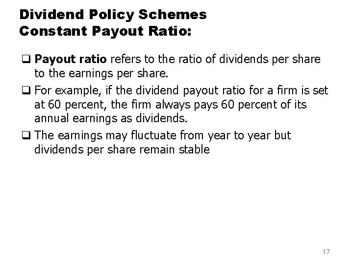 Dividend Policy Schemes Constant Payout Ratio: q Payout ratio refers to the ratio of